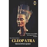 CLEOPATRA: THE EGYPTIAN QUEEN: THE ENTIRE LIFE STORY