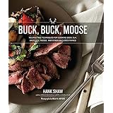 Buck, Buck, Moose: Recipes and Techniques for Cooking Deer, Elk, Moose, Antelope and Other Antlered Things