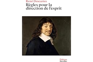 Règles pour la direction de l'esprit: Édition annotée et revue incluant un contexte historique et une biographie inédite (Fre