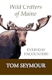 Wild Critters of Maine: Everyday Encounters