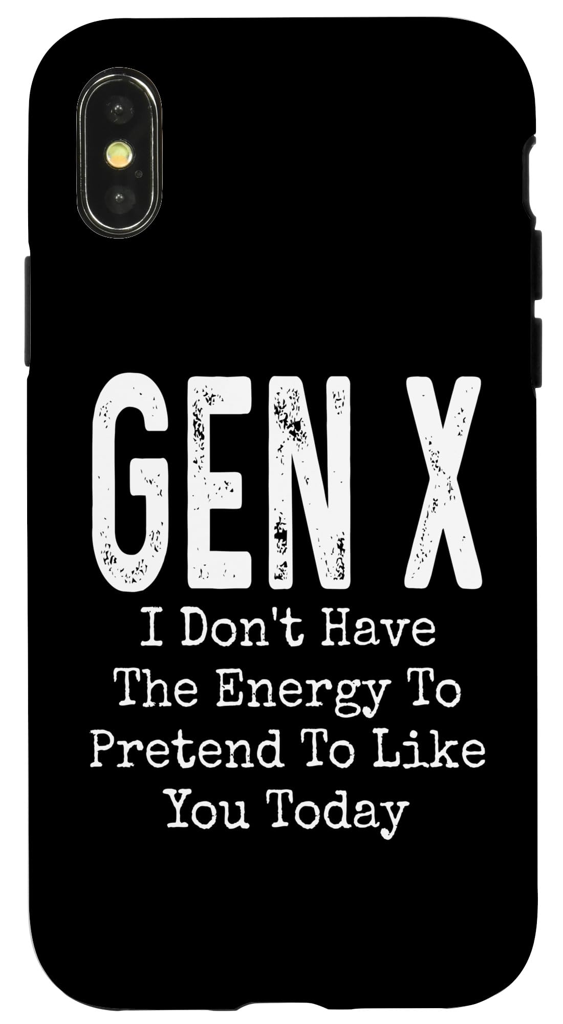 iPhone X/XS Gen X I Don't Have The Energy To Pretend To Like You Today Case