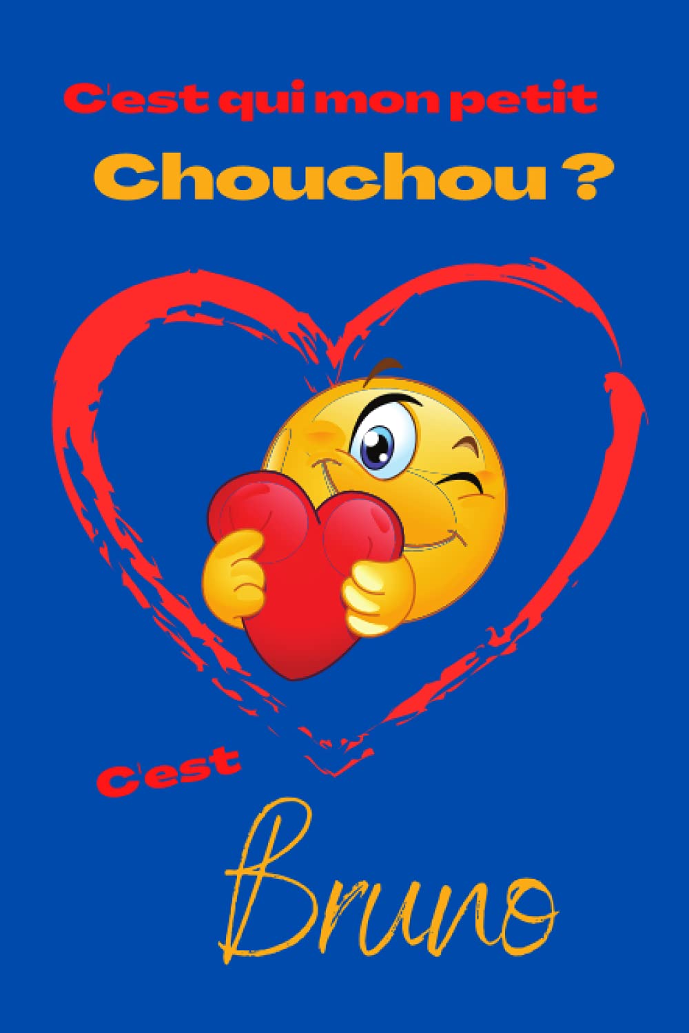C Est Qui Mon Petit Chouchou C Est Bruno Offrez Le Prenom Bruno En Cadeau Avec Ce Carnet De Notes Original Pour Faire Plaisir En Toutes Occasions Fetes Ou Anniversaires French Edition Books