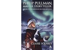 Philip Pullman, Master Storyteller: A Guide to the Worlds of His Dark Materials