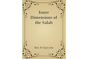 Inner Dimensions of the Salah: Asrar Al-Salah (Prayer)