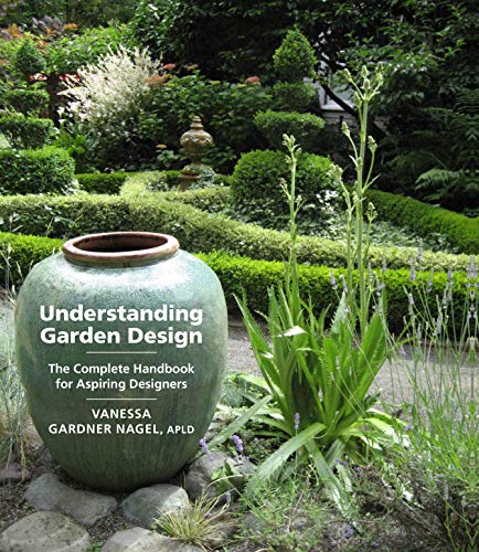 Understanding Garden Design: The Complete Handbook for Aspiring Designers by Vanessa Gardner Nagel APLD