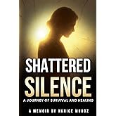 Shattered Silence: A Journey of Survival and Healing