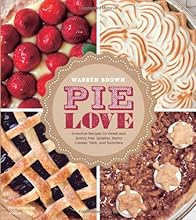 Pie Love: Inventive Recipes for Sweet and Savory Pies, Galettes, Pastry Cremes, Tarts, and Turnovers