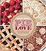 Pie Love: Inventive Recipes for Sweet and Savory Pies, Galettes, Pastry Cremes, Tarts, and Turnovers - Book by Warren Brown