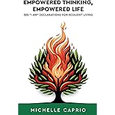Empowered Thinking, Empowered Life: 365 "I AM" Declarations for Resilient Thinking