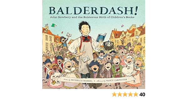 Balderdash John Newbery And The Boisterous Birth Of Children S Books Kindle Edition By Markel Michelle Carpenter Nancy Children Kindle Ebooks Amazon Com
