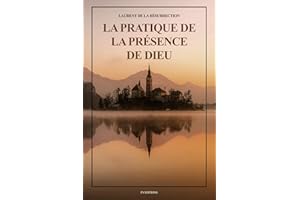 La Pratique de la Présence de Dieu: Comprenant les Entretiens, les Maximes Spirituelles et les Lettres (Format pour une lectu