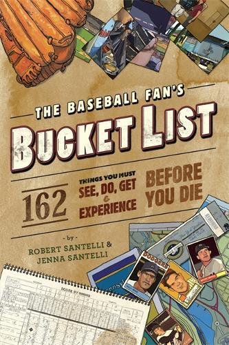 Download The Baseball Fan's Bucket List: 162 Things You Must Do, See, Get, and Experience Before You Die