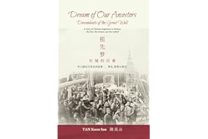 Dream of Our Ancestors: Descendants of the Great Wall: A story of Chinese migration to Malaya — the fact, the dream, and the 