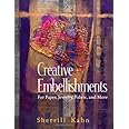 Creative Embellishments: For Paper, Jewelry, Fabric and More