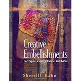 Creative Embellishments: For Paper, Jewelry, Fabric and More