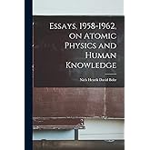 Essays, 1958-1962, on Atomic Physics and Human Knowledge