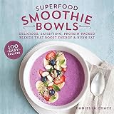 Superfood Smoothie Bowls: Delicious, Satisfying, Protein-Packed Blends that Boost Energy and Burn Fa