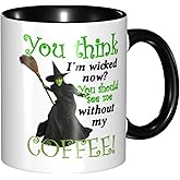You Think I'm Wicked Now, You Should See Me Without My Coffee! 11 oz. Ceramic Coffee Mug - Funny Mugs Black Handle