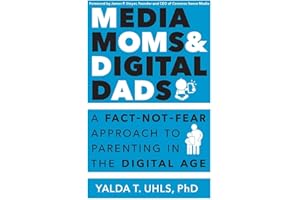 Media Moms & Digital Dads: A Fact-Not-Fear Approach to Parenting in the Digital Age