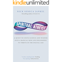 Spiritual Atheist: A Quest To Unite Science And Wisdom Into A Radical New Life Philosophy to Thrive In The Digital Age book cover