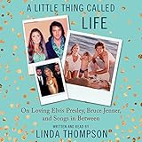 A Little Thing Called Life: On Loving Elvis Presley, Bruce Jenner, and Songs in Between by