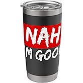 Nah I'm Good Funny Sarcastic Stainless Steel Insulated Tumbler