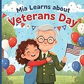 Mia Learns About Veterans Day: A Heartwarming Children’s Story About Gratitude, Heroes, and the Meaning of Veterans Day.