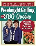 Weeknight Grilling with the BBQ Queens: Making Meals Fast and Fabulous Weeknight Grilling with the BBQ Queens: Making Meals Fast and Fabulous