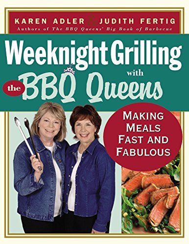 Weeknight Grilling with the BBQ Queens: Making Meals Fast and Fabulous Weeknight Grilling with the BBQ Queens: Making Meals Fast and Fabulous