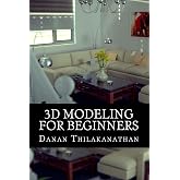 3D Modeling For Beginners: Learn everything you need to know about 3D Modeling!