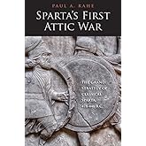 Sparta's First Attic War: The Grand Strategy of Classical Sparta, 478-446 B.C. (Yale Library of Military History)
