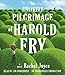 The Unlikely Pilgrimage of Harold Fry: A Novel