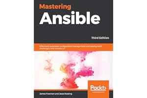 Mastering Ansible: Effectively automate configuration management and deployment challenges with Ansible 2.7, 3rd Edition