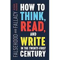 Falsehood and Fallacy: How to Think, Read, and Write in the Twenty-First Century