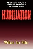 Humiliation: And Other Essays on Honor, Social Discomfort, and Violence