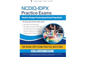 NCDIQ-IDPX Practice Exams: Fast-Track Your Interior Design Professional Exam Certification Success With 700 Realistic Practic