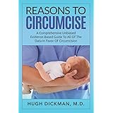 Reasons To Circumcise: A Comprehensive Unbiased Evidence-Based Guide To All Of The Data In Favor Of Circumcision