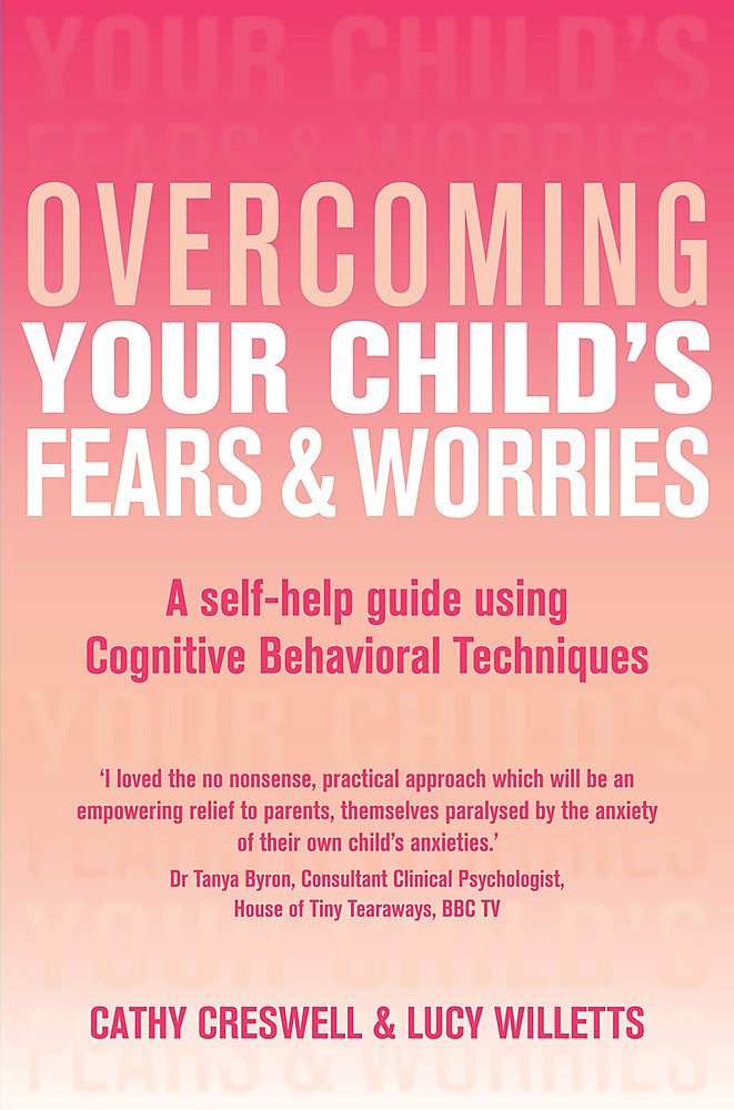 [- Overcoming Your Child's Fears and Worries: A Self-help Guide Using Cognitive Behavioral Techniqu