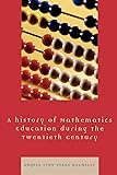 A History of Mathematics Education during the Twentieth Century