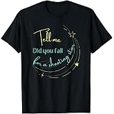 Tell Me Did You Fall For a Shooting Star T-Shirt