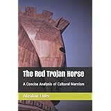 The Red Trojan Horse: A Concise Analysis of Cultural Marxism