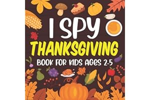 I Spy Thanksgiving Book For Kids Ages 2-5: Happy Thanksgiving, Let's Play I Spy Thanksgiving Book filled with Dinner Things, Turkey & Other Cute Stuff | Perfect Gift For Boys & Girls | Coloring and Guessing Game for Kids