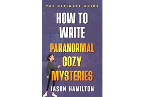 How to Write Paranormal Cozy Mysteries: The Ultimate Guide