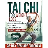 Tai Chi for Weight Loss: A Complete 28-Day ReShape Program to Transform Your Body, Reclaim Balance, Build Strength and Feel More Energized—Easy 10-Minute Daily Exercises for All Levels