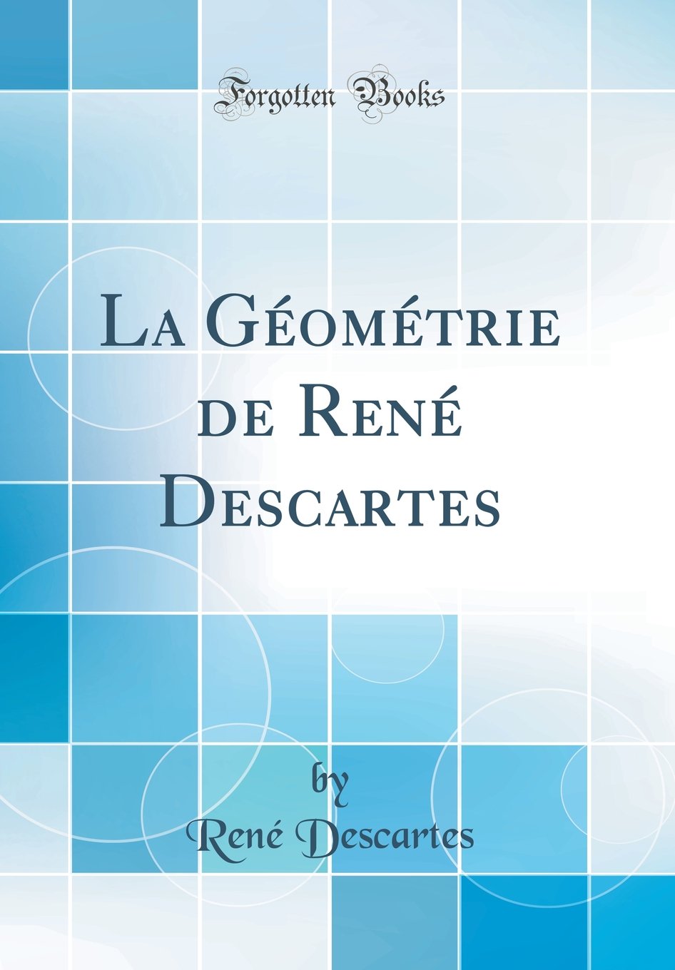 La Geometrie De Rene Descartes Classic Reprint French Edition Descartes Rene Amazon Com Books