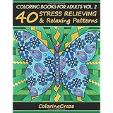 Coloring Books For Adults Volume 2: 40 Stress Relieving And Relaxing Patterns, Adult Coloring Books Series By ColoringCraze (Anti-Stress Art Therapy Series)