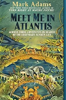 Meet Me in Atlantis: My Obsessive Quest to Find the Sunken City by [Adams, Mark]