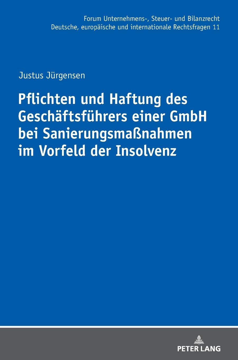 Pflichten Und Haftung Des Geschaftsfuhrers Einer Gmbh Bei Sanierungsmassnahmen Im Vorfeld Der Insolvenz Forum Unternehmens Steuer Und Bilanzrecht Und Internationale Rechtsfragen Band 11 Amazon De Jurgensen Justus Bucher