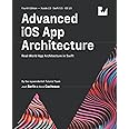 Advanced iOS App Architecture (Fourth Edition): Real-World App Architecture in Swift