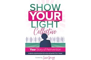 Show Your Light Collective: Your Story of Reinvention - A collection of powerful stories from women who had their 'f**k it' m